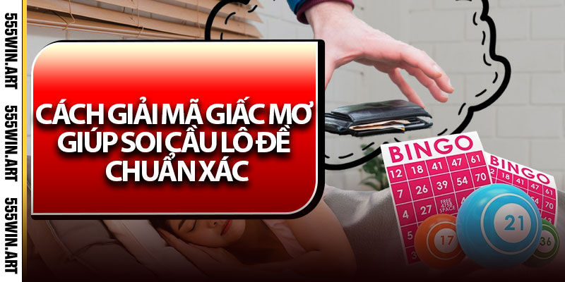 Cách giải mã giấc mơ giúp soi cầu lô đề chuẩn xác