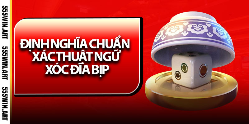 Định nghĩa chuẩn xác thuật ngữ xóc đĩa bịp