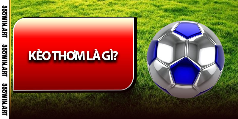 Kèo thơm là gì?