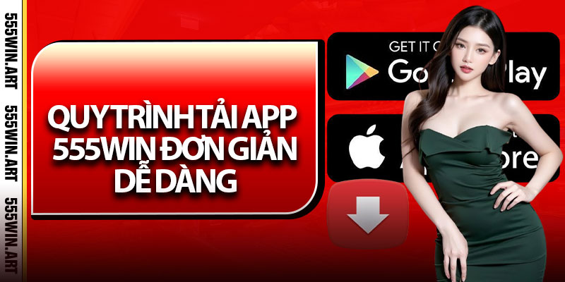Quy trình tải app 555Win đơn giản, dễ dàng