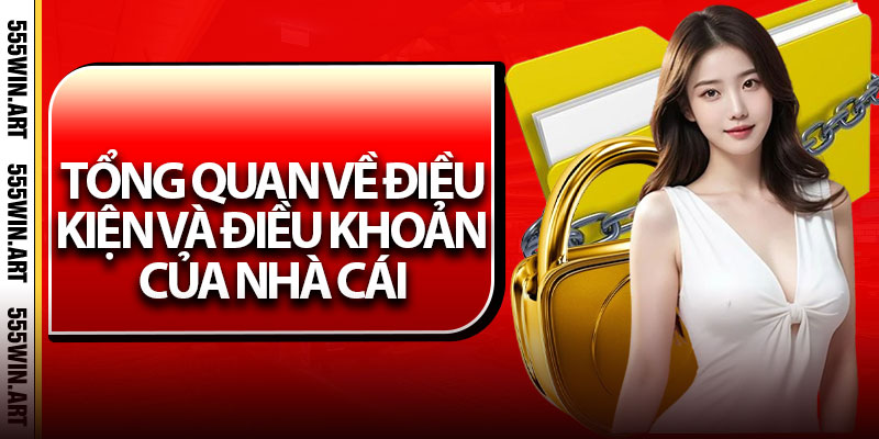Điều Khoản Và Điều Kiện – Nắm Rõ Để Bảo Vệ Quyền Lợi Của Bạn 2 Tổng quan về điều kiện và điều khoản của nhà cái